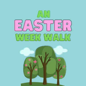 An Easter Week Walk:  7-Day Devotional