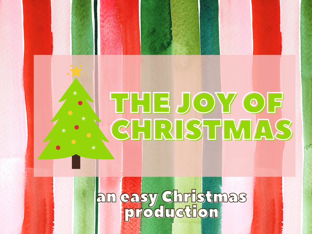 The Joy of Christmas An Easy Christmas Production Equip Family